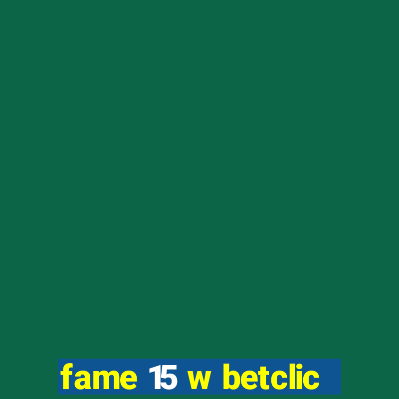 fame 15 w betclic