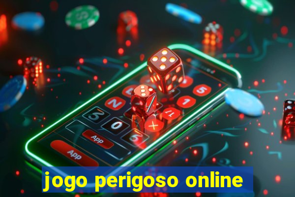 jogo perigoso online