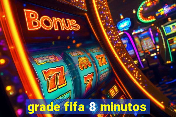 grade fifa 8 minutos