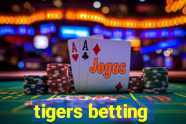 tigers betting