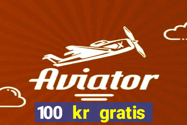 100 kr gratis casino 2016