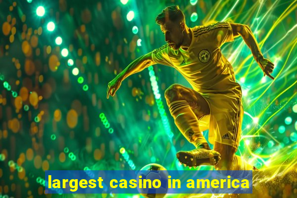 largest casino in america