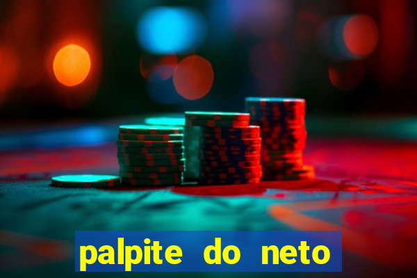 palpite do neto para hoje