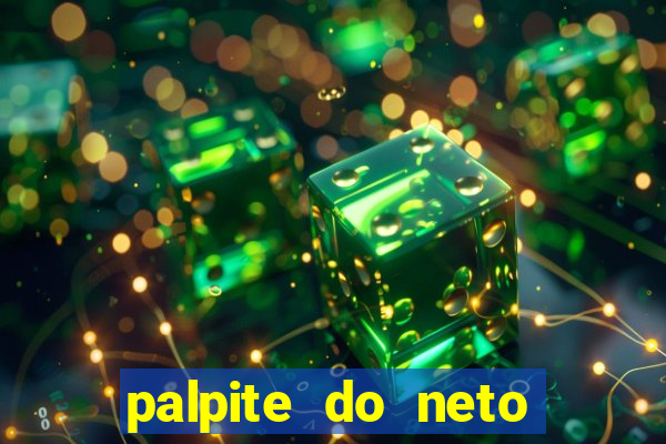 palpite do neto para hoje