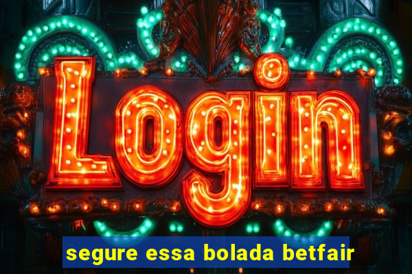 segure essa bolada betfair