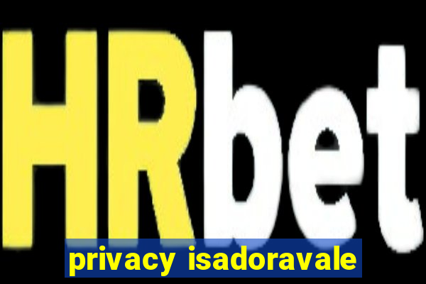 privacy isadoravale