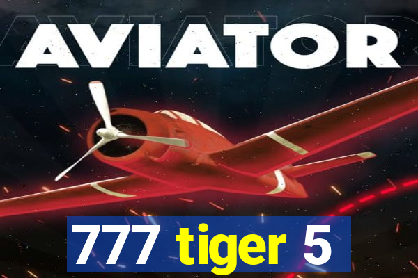 777 tiger 5