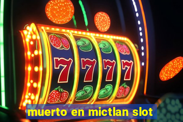 muerto en mictlan slot