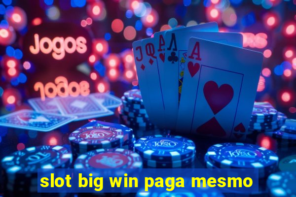 slot big win paga mesmo