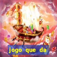 jogo que da dinheiro de gra?a