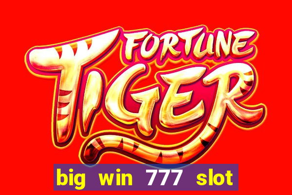 big win 777 slot online real money