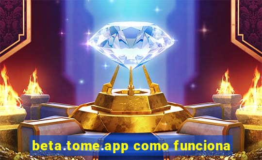 beta.tome.app como funciona