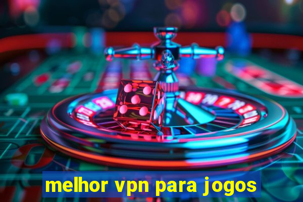 melhor vpn para jogos