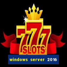 windows server 2016 download iso