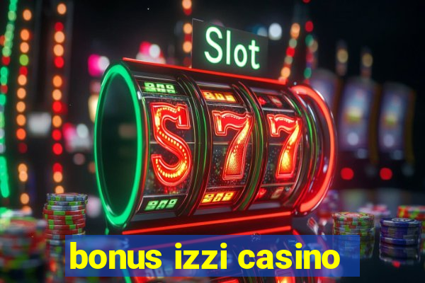 bonus izzi casino