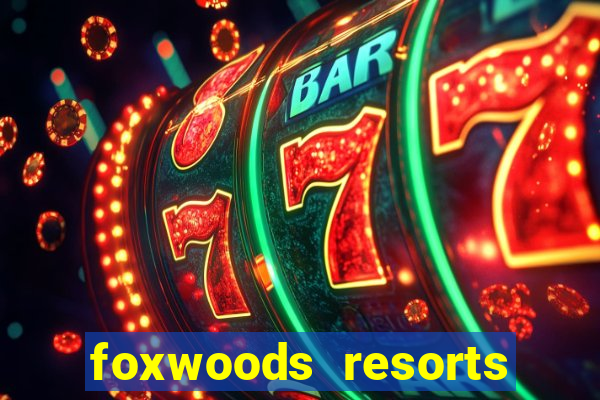 foxwoods resorts and casino