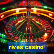 rives casino