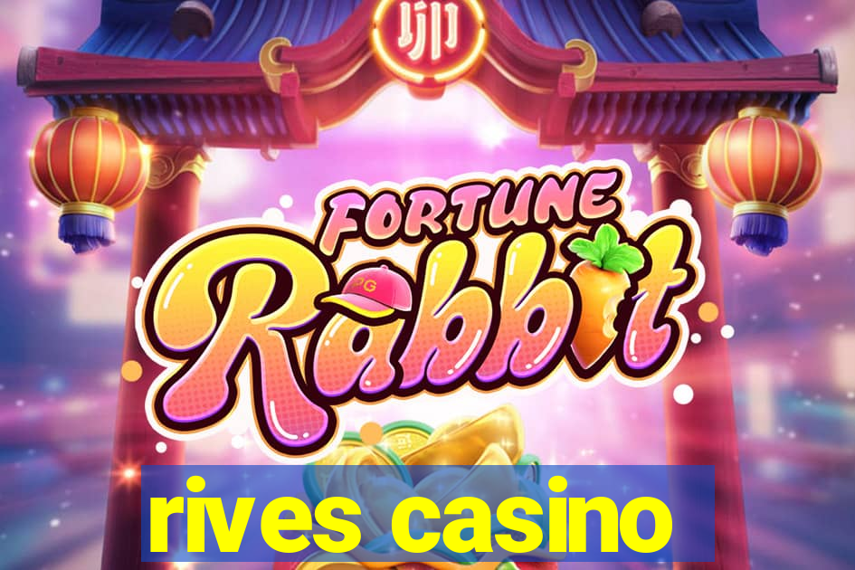 rives casino