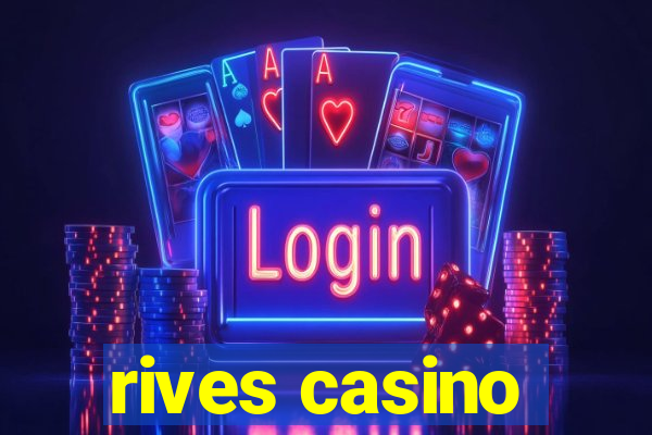 rives casino