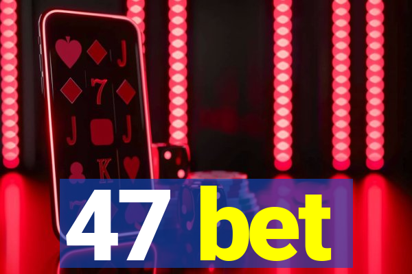 47 bet