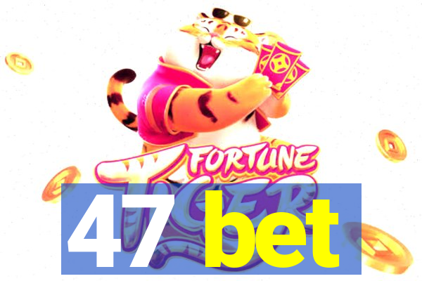 47 bet