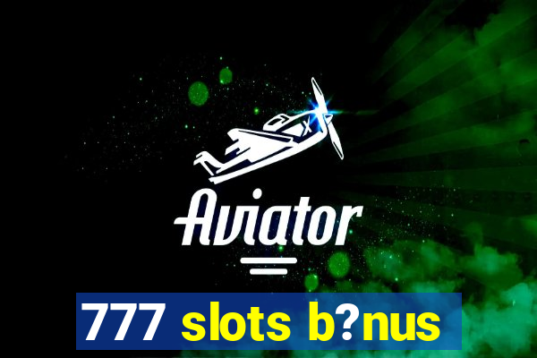 777 slots b?nus