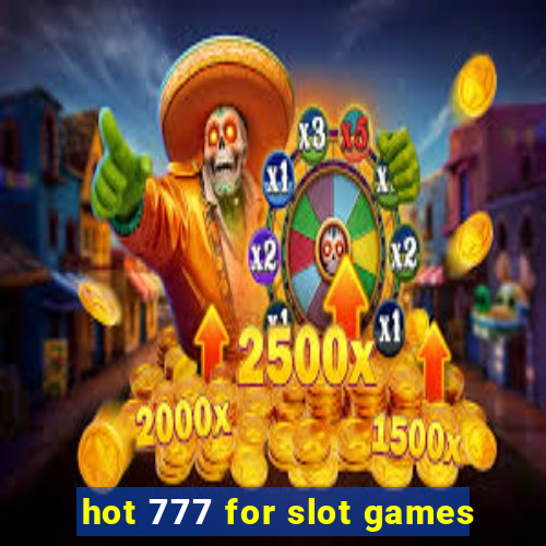 hot 777 for slot games