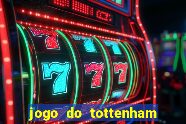 jogo do tottenham ao vivo