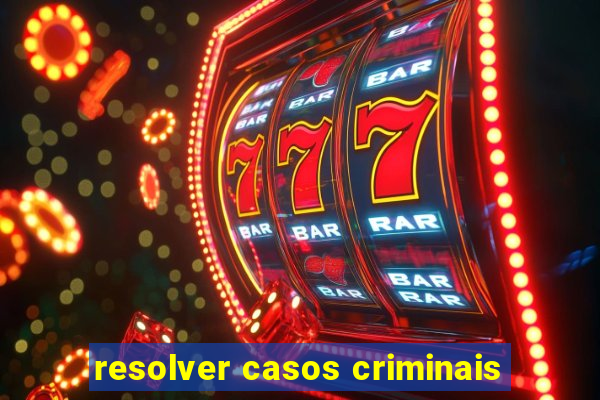 resolver casos criminais