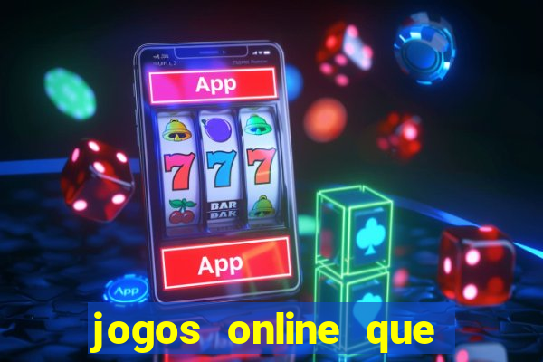 jogos online que dar dinheiro