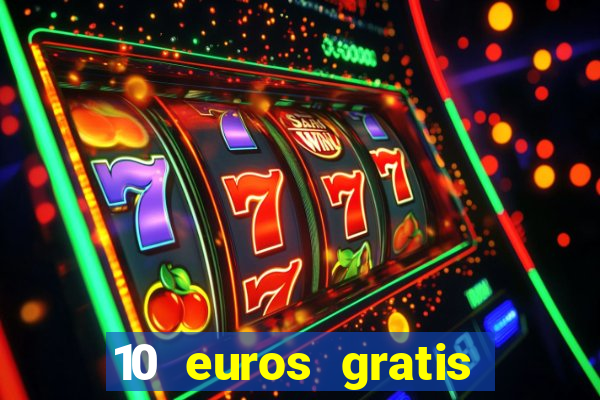 10 euros gratis sin depósito casino 2023