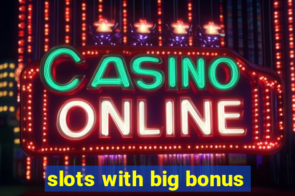 slots with big bonus