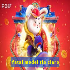 fatal model rio claro