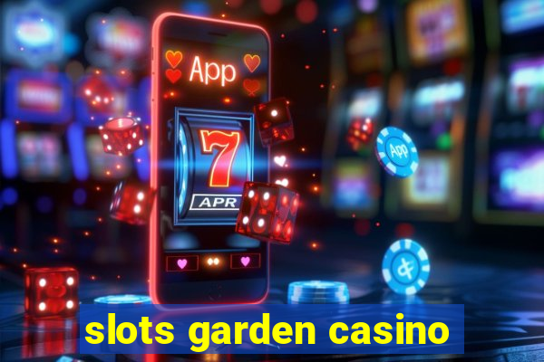 slots garden casino