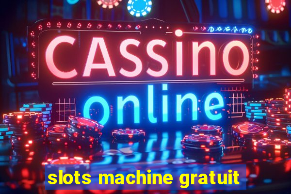 slots machine gratuit