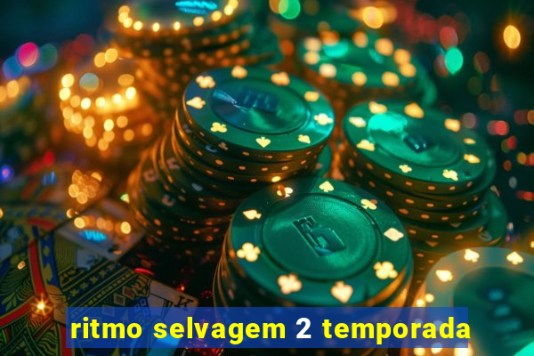 ritmo selvagem 2 temporada