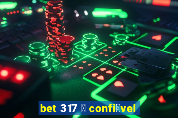 bet 317 茅 confi谩vel