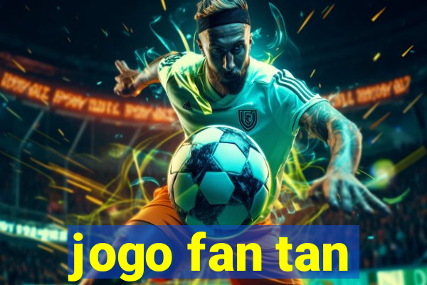 jogo fan tan