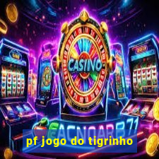 pf jogo do tigrinho