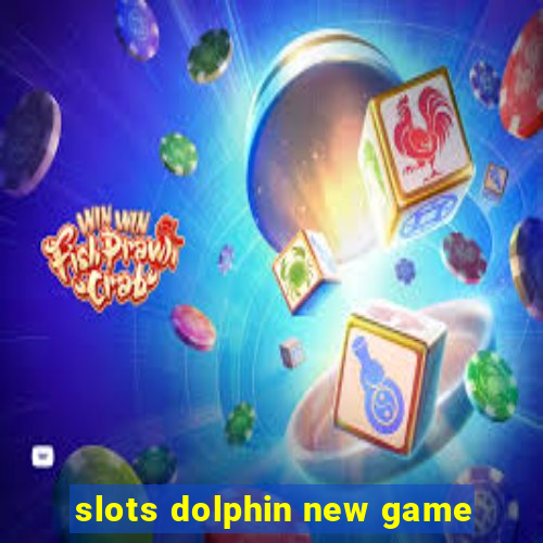 slots dolphin new game