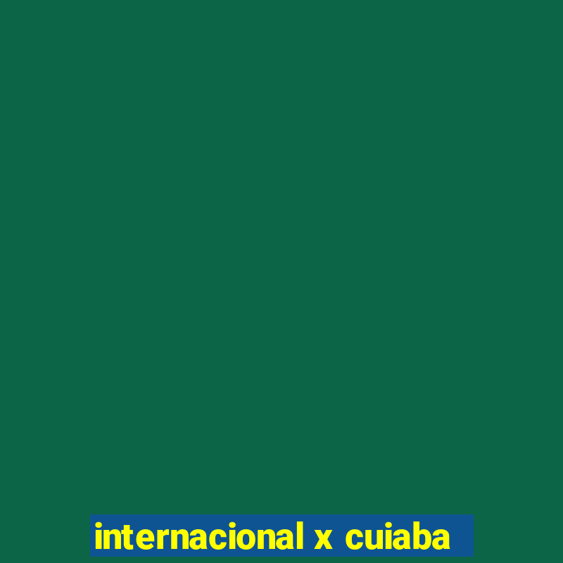 internacional x cuiaba