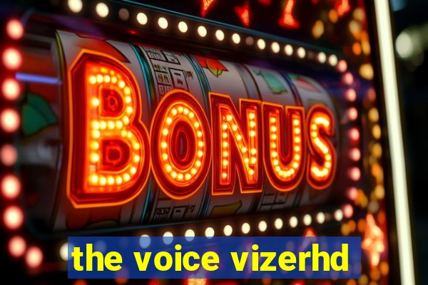 the voice vizerhd