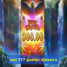 slot 777 ganhar dinheiro