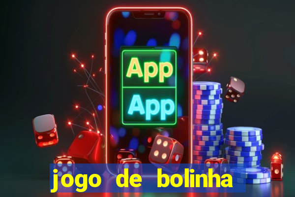 jogo de bolinha que ganha dinheiro