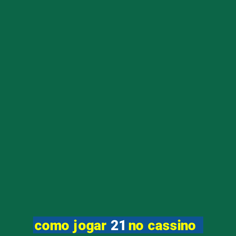 como jogar 21 no cassino