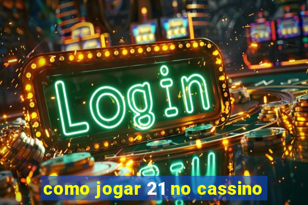 como jogar 21 no cassino