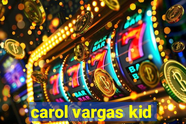 carol vargas kid