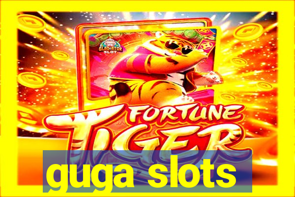 guga slots