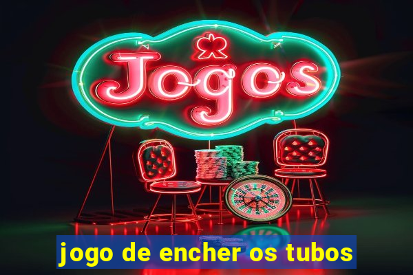 jogo de encher os tubos