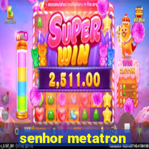 senhor metatron